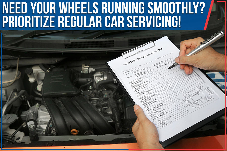 Need Your Wheels Running Smoothly? Prioritize Regular Car Servicing!
