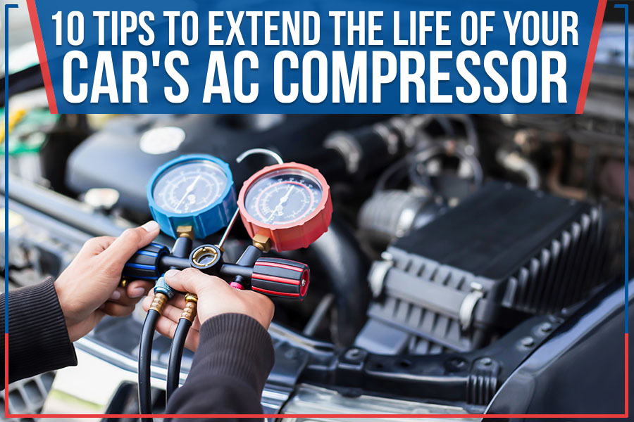10 Tips To Extend The Life Of Your Car's AC Compressor