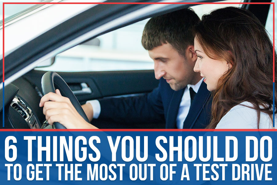 6 Things You Should Do To Get The Most Out Of A Test Drive