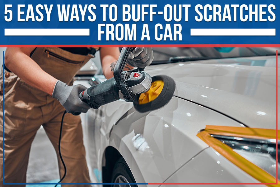 5 Easy Ways To Buff-Out Scratches From A Car
