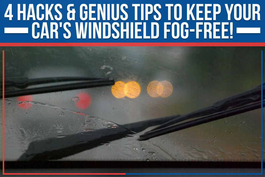 4 Hacks & Genius Tips To Keep Your Car's Windshield Fog-Free!