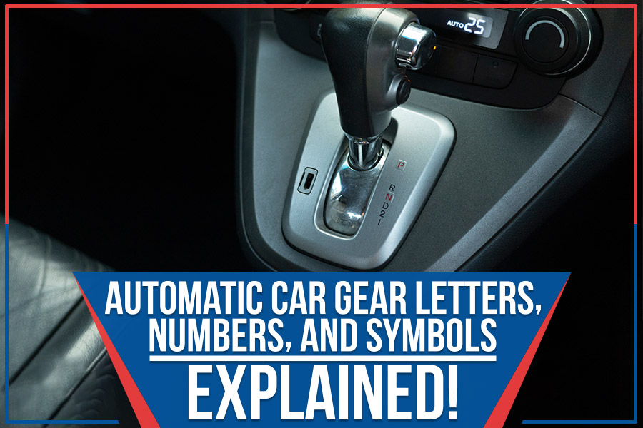 Automatic Car Gear Letters, Numbers, And Symbols – Explained!