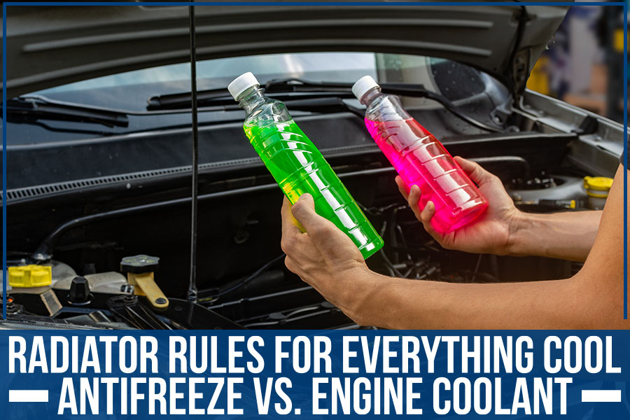 Radiator Rules For Everything Cool: Antifreeze Vs. Engine Coolant