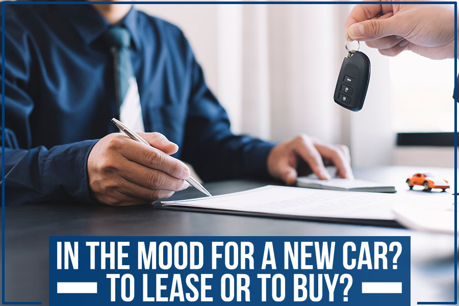 In The Mood For A New Car? To Lease Or To Buy?